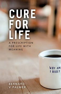 portada Cure for Life: A Prescription for Life With Meaning (in English)