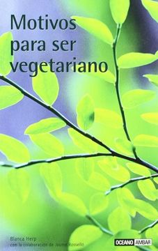 portada Motivos Para ser Vegetariano: Descubre las Ventajas de ser Vegetariano, un Estilo de Vida Saludable y muy Natural. (Salud y Vida Natural)