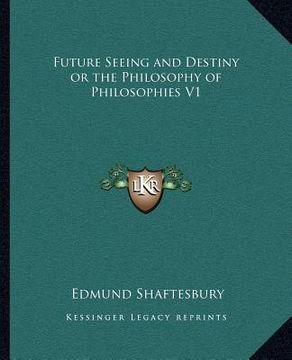 portada future seeing and destiny or the philosophy of philosophies v1 (in English)