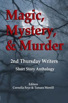 portada Magic, Mystery & Murder: 2nd Thursday Writers Short Story Anthology (en Inglés)