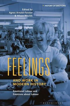 portada Feelings and Work in Modern History: Emotional Labour and Emotions About Labour (History of Emotions) (en Inglés)