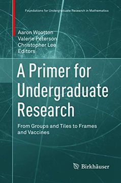 portada A Primer for Undergraduate Research: From Groups and Tiles to Frames and Vaccines (en Inglés)