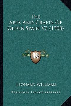 portada the arts and crafts of older spain v3 (1908) (en Inglés)