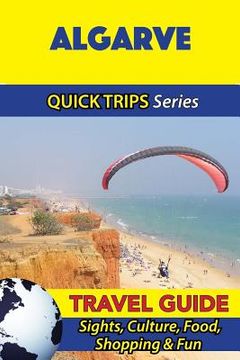 portada Algarve Travel Guide (Quick Trips Series): Sights, Culture, Food, Shopping & Fun (en Inglés)