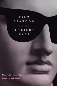 portada Film Stardom and the Ancient Past: Idols, Artefacts and Epics (in English)