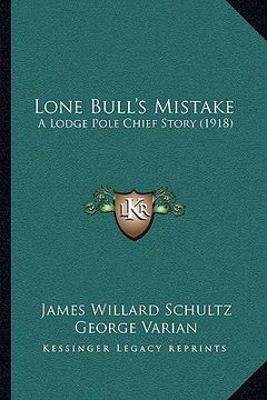 portada lone bull's mistake: a lodge pole chief story (1918)