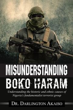 portada Misunderstanding Boko Haram: Understanding the historic and ethnic causes of Nigeria's fundamentalist terrorist group (en Inglés)