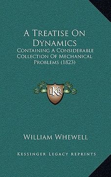 portada a treatise on dynamics: containing a considerable collection of mechanical problems (1823) (en Inglés)