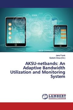 portada AKSU-netbands: An Adaptive Bandwidth Utilization and Monitoring System (in English)