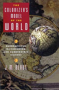 portada The Colonizer' S Model of the World: Geographical Diffusionism and Eurocentric History (in English)