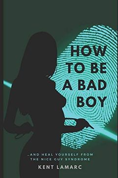 portada How to be a bad Boy: …And Heal Yourself From the Nice guy Syndrome (en Inglés)
