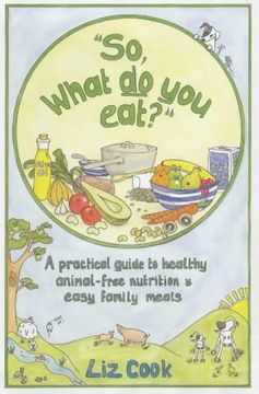 portada "So, What Do You Eat?": A Practical Guide to Healthy Animal-free Nutrition and Easy Family Meals