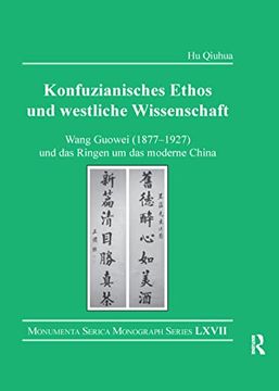 portada Konfuzianisches Ethos und Westliche Wissenschaft: Wang Guowei (1877-1927) und das Ringen um das Moderne China (Monumenta Serica Monograph Series) (in English)