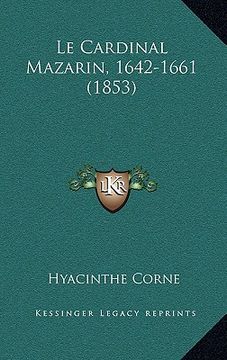 portada Le Cardinal Mazarin, 1642-1661 (1853) (en Francés)
