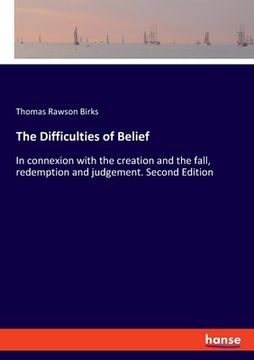 portada The Difficulties of Belief: In connexion with the creation and the fall, redemption and judgement. Second Edition (en Inglés)
