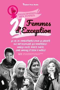 portada 21 Femmes d'exception: La vie de combattantes pour la liberté qui ont repoussé les frontières: Angela Davis, Marie Curie, Jane Goodall et bie (en Francés)