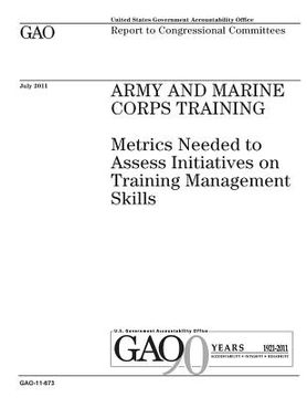 portada Army and Marine Corps training: metrics needed to assess initiatives on training management skills: report to congressional committees. (en Inglés)