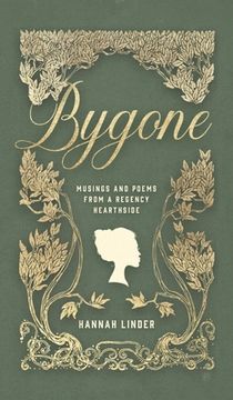 portada Bygone: Musings and Poems from a Regency Hearthside (en Inglés)