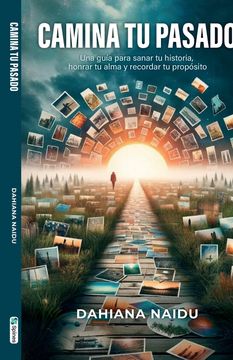 Camina Tu pasado, Una guía para sanar tu historia, honrar tu alma y recordar tu propósito (en Inglés)