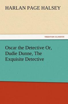portada oscar the detective or, dudie dunne, the exquisite detective (in English)
