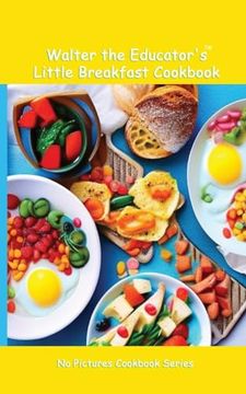 portada Walter the Educator's Little Breakfast Cookbook (no Pictures Cookbook) (en Inglés)