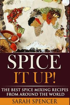 portada Spice It Up!: The Best Spice Mixing Recipes from Around the World (en Inglés)