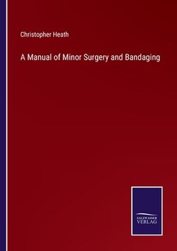 portada A Manual of Minor Surgery and Bandaging (in English)