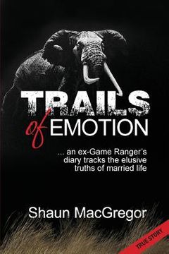 portada Trails of Emotion: ... an ex-Game Ranger's diary tracks the elusive truths of married life (en Inglés)