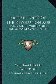 portada british poets of the revolution age: burns, byron, moore, scott, shelley, wordsworth 1776-1848 (en Inglés)