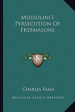 portada mussolini's persecution of freemasons (en Inglés)