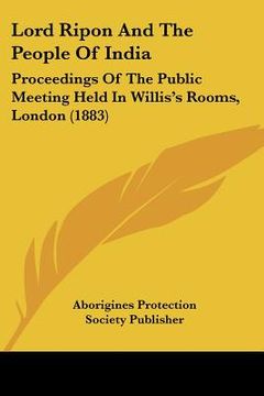 portada lord ripon and the people of india: proceedings of the public meeting held in willis's rooms, london (1883) (en Inglés)