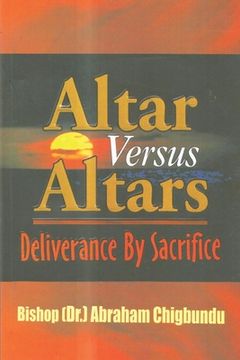 portada Altar Versus Altars, Revised Edition: Deliverance By Sacrifice (en Inglés)