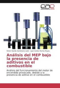 portada Análisis del MEP bajo la presencia de aditivos en el combustible: Análisis del funcionamiento del motor de encendido provocado, debido a la presencia de aditivo en el combustible (Spanish Edition)