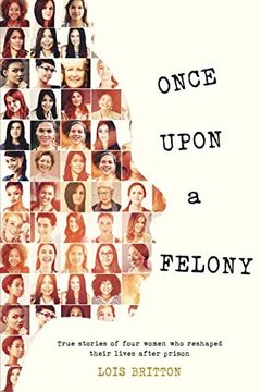 portada Once Upon a Felony: True Stories of how Four Women Reshaped Their Lives After Prison (in English)