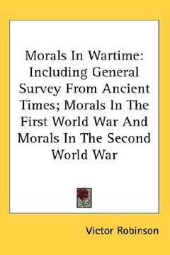 portada morals in wartime: including general survey from ancient times; morals in the first world war and morals in the second world war (en Inglés)