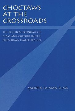 portada choctaws at the crossroads: the political economy of class and culture in the oklahoma timber region (en Inglés)