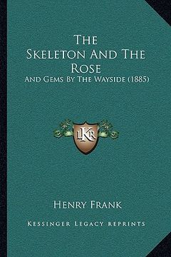portada the skeleton and the rose: and gems by the wayside (1885) (en Inglés)
