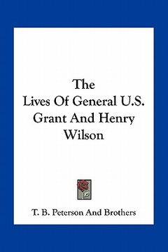 portada the lives of general u.s. grant and henry wilson (en Inglés)