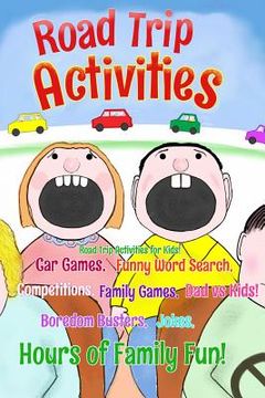 portada Road Trip Activities: Road trip activities for kids! Car games, Funny word search, Competitions, Family games, Dad vs Kids, Jokes, (en Inglés)