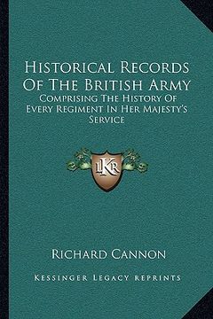 portada historical records of the british army: comprising the history of every regiment in her majesty's service (en Inglés)