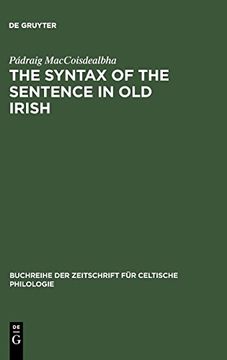 portada The Syntax of the Sentence in old Irish: Selected Studies From Descriptive, Historical, and Comparative Point of View 