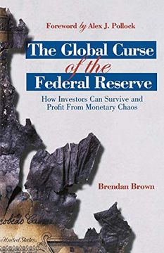 portada The Global Curse of the Federal Reserve: How Investors can Survive and Profit From Monetary Chaos (en Inglés)
