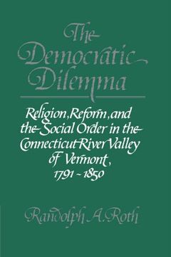 portada The Democratic Dilemma: Religion, Reform, and the Social Order in the Connecticut River Valley of Vermont, 1791 1850 (en Inglés)