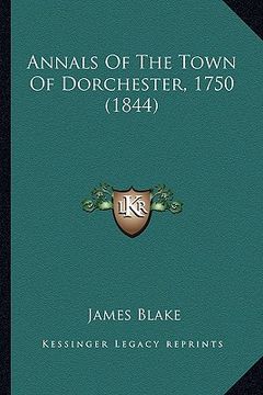 portada annals of the town of dorchester, 1750 (1844) (en Inglés)