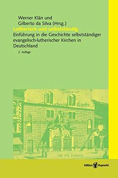 portada Lutherisch und Selbstständig Einführung in die Geschichte Selbstständiger Evangelisch-Lutherischer Kirchen in Deutschland (in German)