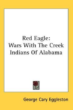 portada red eagle: wars with the creek indians of alabama (en Inglés)