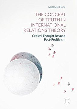 portada The Concept of Truth in International Relations Theory: Critical Thought Beyond Post-Positivism (en Inglés)