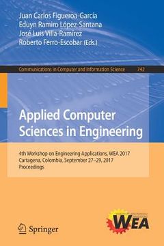 portada Applied Computer Sciences in Engineering: 4th Workshop on Engineering Applications, Wea 2017, Cartagena, Colombia, September 27-29, 2017, Proceedings (en Inglés)