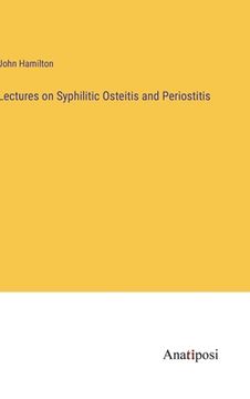 portada Lectures on Syphilitic Osteitis and Periostitis (en Inglés)
