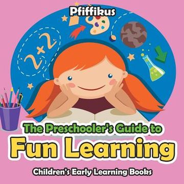 portada The Preschooler's Guide to Fun Learning - Children's Early Learning Books (in English)